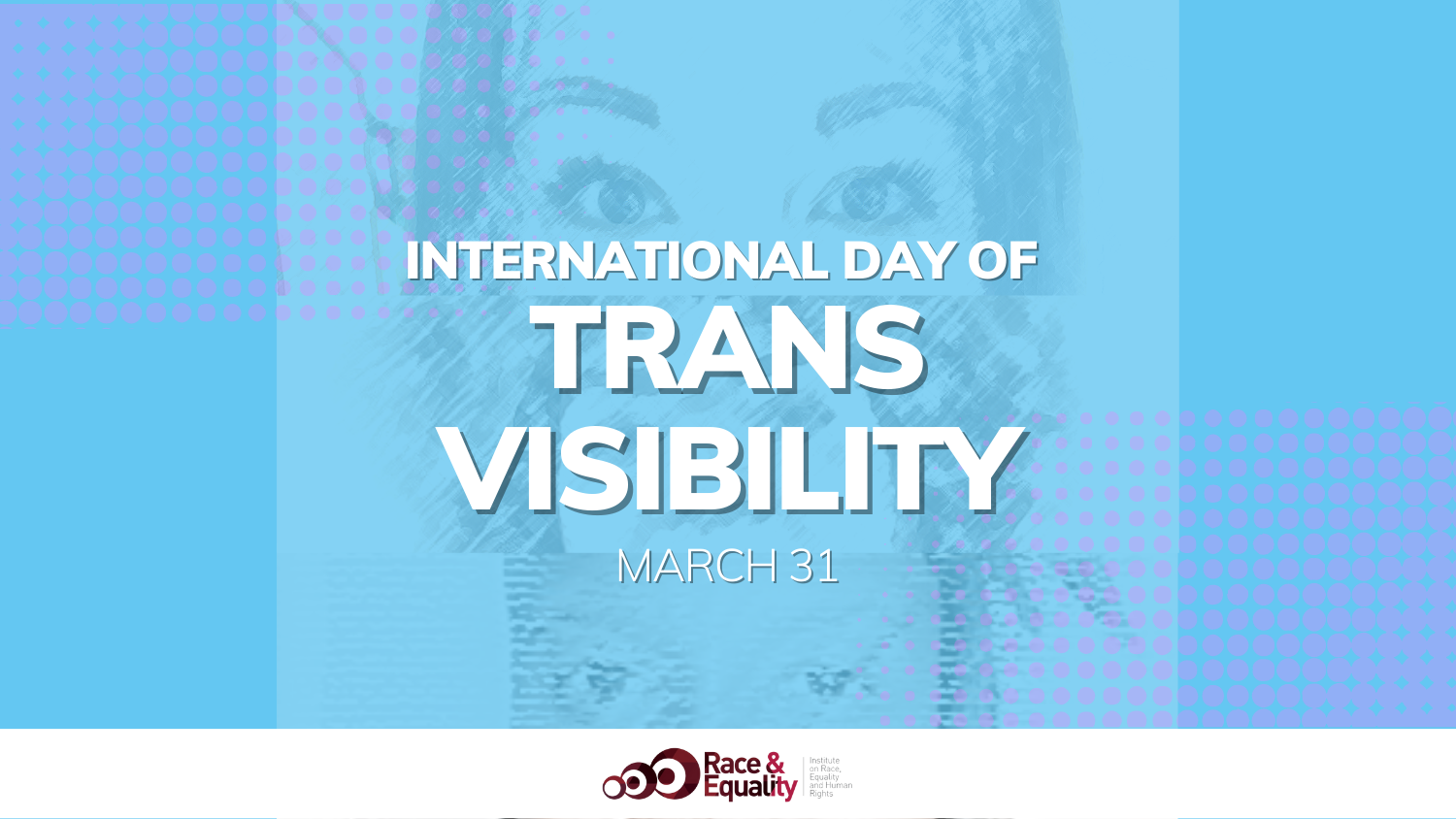 31M Trans Visibility: What Happens to Trans People in the Context of  Political Crises and Authoritarian Regimes? - Race and Equality